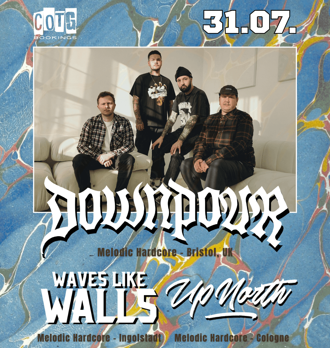 DOWNPOUR (UK) + WAVES LIKE WALLS + UP NORTH